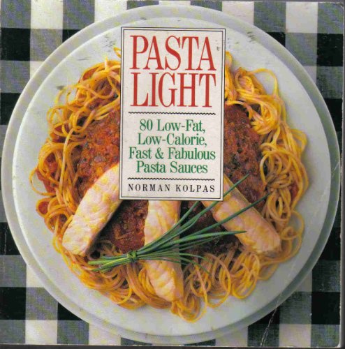 Pasta Light: 80 Low-Fat, Low-Calorie, Fast and Fabulous Pasta Sauces