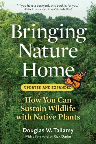 Bringing Nature Home: How You Can Sustain Wildlife with Native Plants, Updated and Expanded