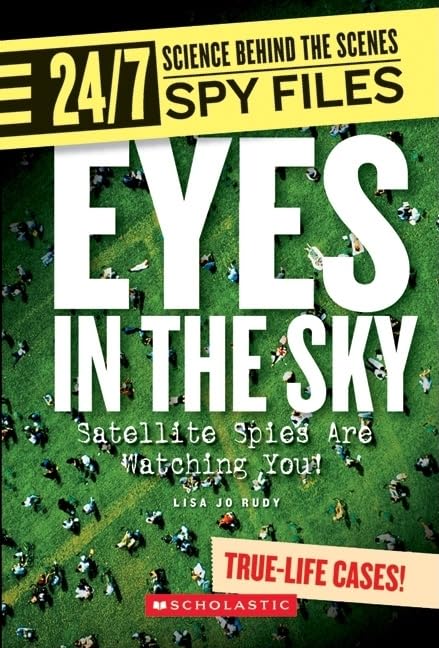 Eyes in the Sky: Satellite Spies Are Watching You! (24/7: Science Behind the Scenes: Spy Files)