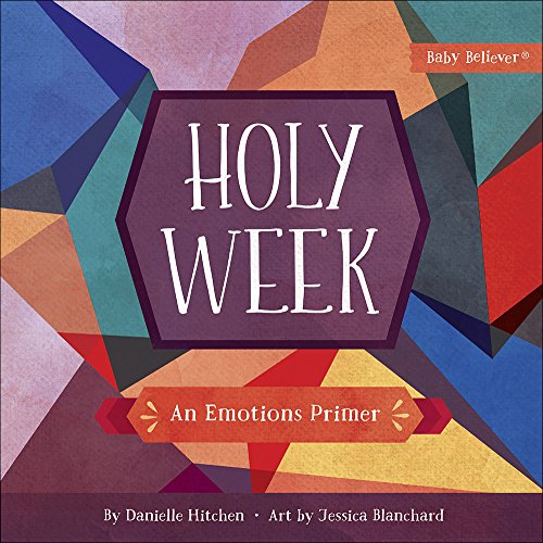Holy Week: An Emotions Primer (Baby Believer®)
