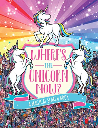 Where's the Unicorn Now?: A Magical Search-and-Find Book (Remarkable Animals Search and Find)