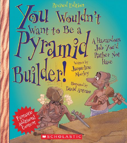 You Wouldn't Want to Be a Pyramid Builder! (Revised Edition) (You Wouldn't Want to…: Ancient Civilization) (Library Edition)