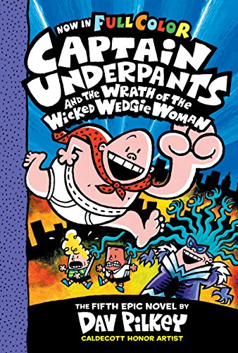 Captain Underpants and the Wrath of the Wicked Wedgie Woman: Color Edition (Captain Underpants #5)