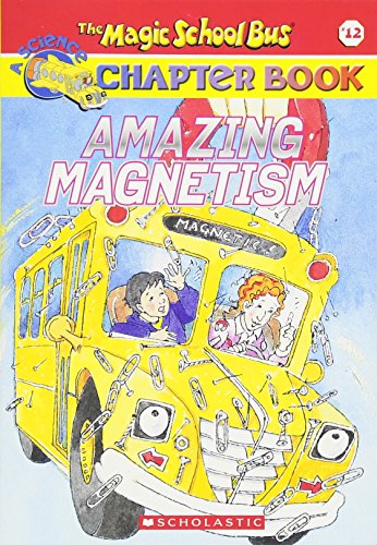 Amazing Magnetism (Magic School Bus Chapter Book #12)