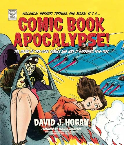 Comic Book Apocalypse!: The Death of Pre-Code Comics and Why It Happened, 1940–1955