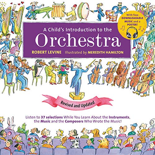 A Child's Introduction to the Orchestra (Revised and Updated): Listen to 37 Selections While You Learn About the Instruments, the Music, and the ... the Music! (A Child's Introduction Series)