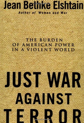 Just War Against Terror: Ethics And The Burden Of American Power In A Violent World