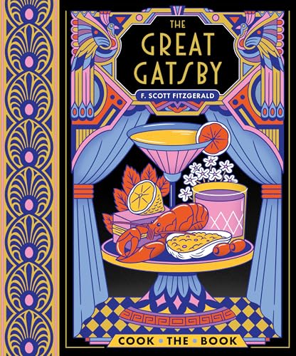 The Great Gatsby: The Complete Novel with 15 Recipes Inspired by the Roaring ’20s (Cook the Book)