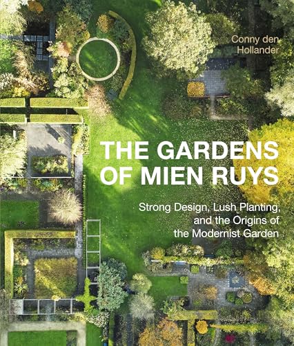 The Gardens of Mien Ruys: Strong Design, Lush Planting, and the Origins of the Modernist Garden
