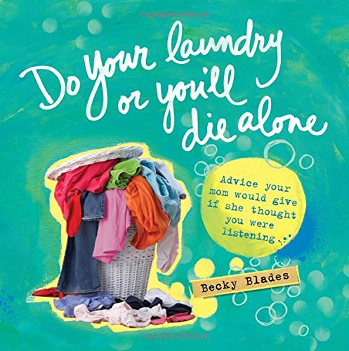Do Your Laundry or You'll Die Alone: Advice Your Mom Would Give if She Thought You Were Listening