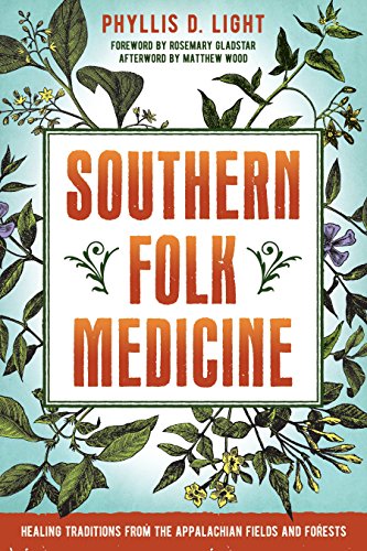 Southern Folk Medicine: Healing Traditions from the Appalachian Fields and Forests