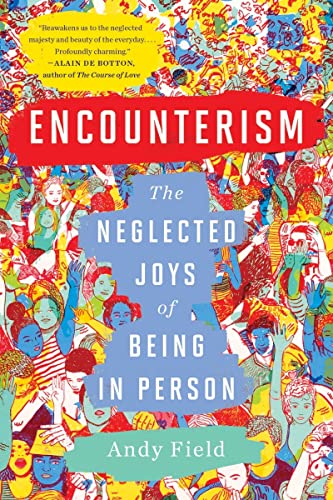 Encounterism: The Neglected Joys of Being In Person
