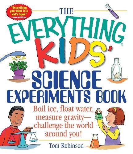 The Everything Kids' Science Experiments Book: Boil Ice, Float Water, Measure Gravity-Challenge the World Around You! (Everything Kids Series)