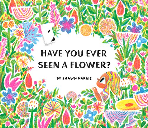 Have You Ever Seen a Flower?