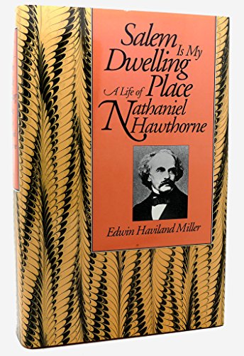 Salem Is My Dwelling Place: Life Of Nathaniel Hawthorne