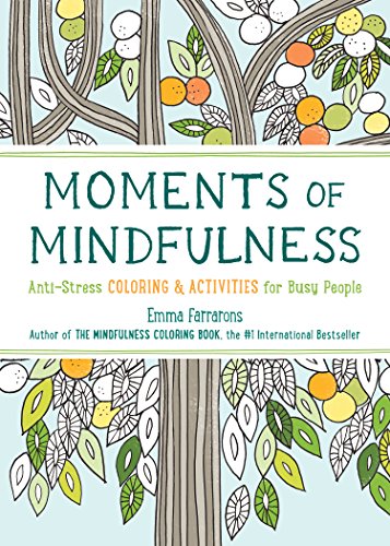 Moments of Mindfulness: Anti-Stress Coloring & Activities for Busy People (3) (The Mindfulness Coloring Series)