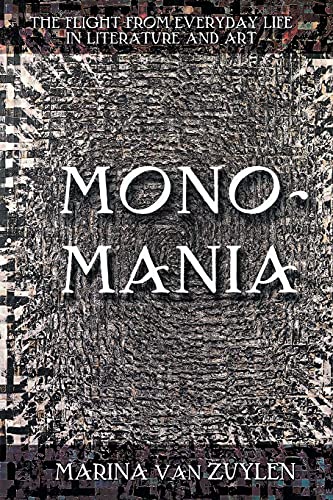 Monomania: The Flight from Everyday Life in Literature and Art