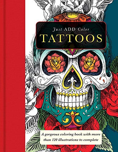 Tattoos: Gorgeous coloring books with more than 120 illustrations to complete (Just Add Color)