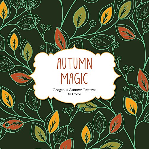 Autumn Magic: Gorgeous Autumn Patterns to Color (Color Magic)