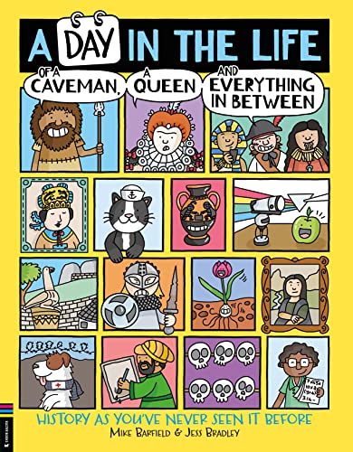 A Day in the Life of a Caveman, a Queen and Everything In Between: History As You've Never Seen It Before