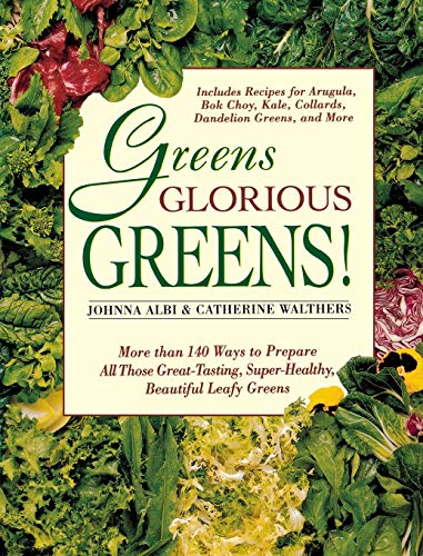 Greens Glorious Greens: More than 140 Ways to Prepare All Those Great-Tasting, Super-Healthy, Beautiful Leafy Greens