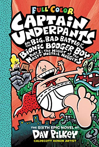 Captain Underpants and the Big, Bad Battle of the Bionic Booger Boy, Part 1: The Night of the Nasty Nostril Nuggets (Captain Underpants #6)
