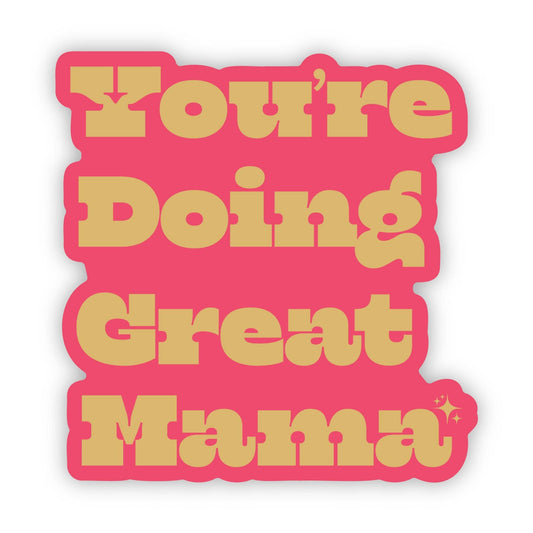 Big Moods: You're Doing Great Mama Sticker