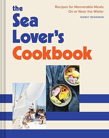 The Sea Lover's Cookbook: Recipes for Memorable Meals on or near the Water