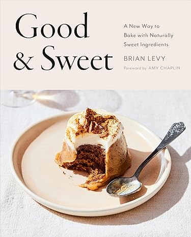 Good & Sweet: A New Way to Bake with Naturally Sweet Ingredients