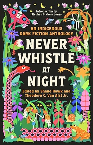 Never Whistle at Night: An Indigenous Dark Fiction Anthology