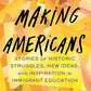 Making Americans: Stories of Historic Struggles, New Ideas, and Inspiration in Immigrant Education