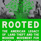 Rooted: The American Legacy of Land Theft and the Modern Movement for Black Land Ownership