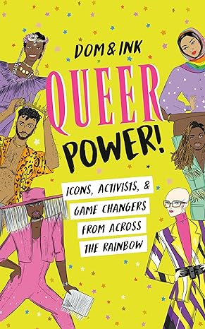 Queer Power!: Icons, Activists & Game Changers from Across the Rainbow