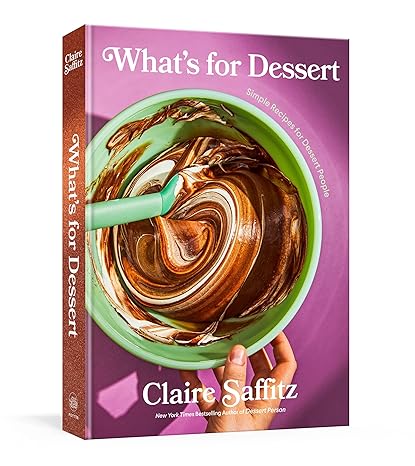 What's for Dessert: Simple Recipes for Dessert People: