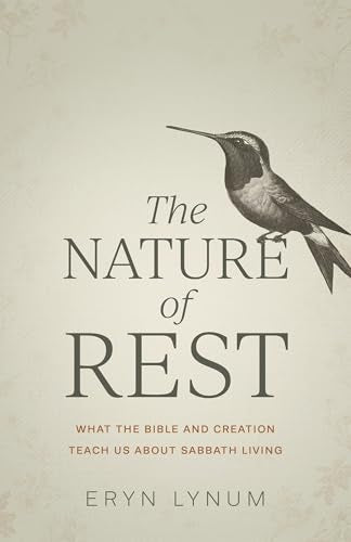The Nature of Rest: What the Bible and Creation Teach Us About Sabbath Living