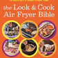 The Look and Cook Air Fryer Bible: 125 Everyday Recipes with 700+ Photos to Help Get It Right Every Time