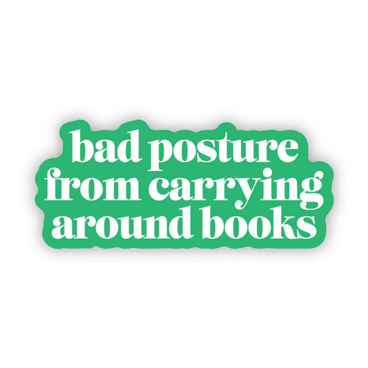 Big Moods: "Bad posture from carrying around books" Text Sticker