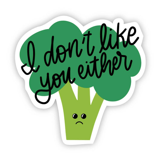 Big Moods: "I don't like you either Broccoli" Sticker