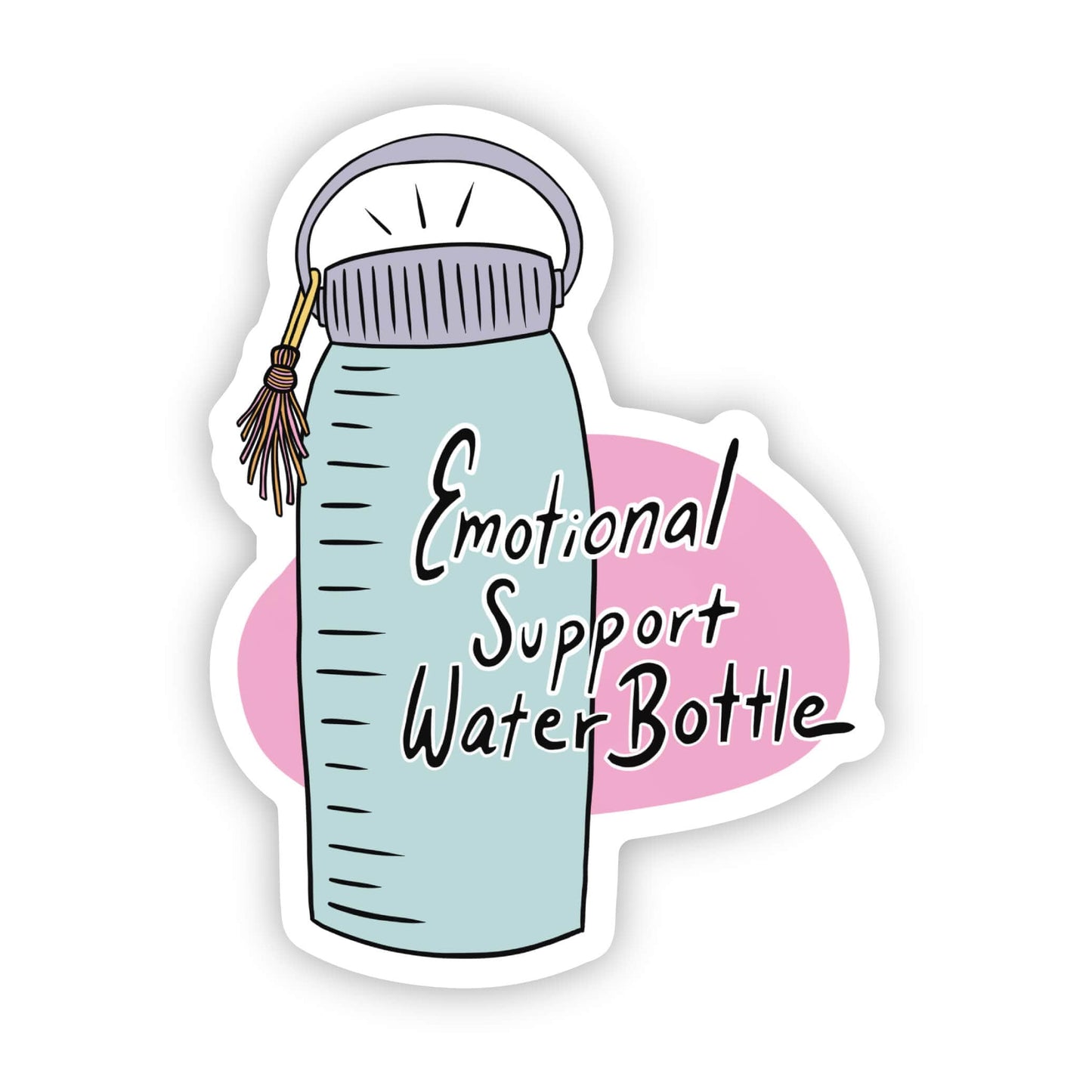 Big Moods:  "Emotional support water bottle" sticker