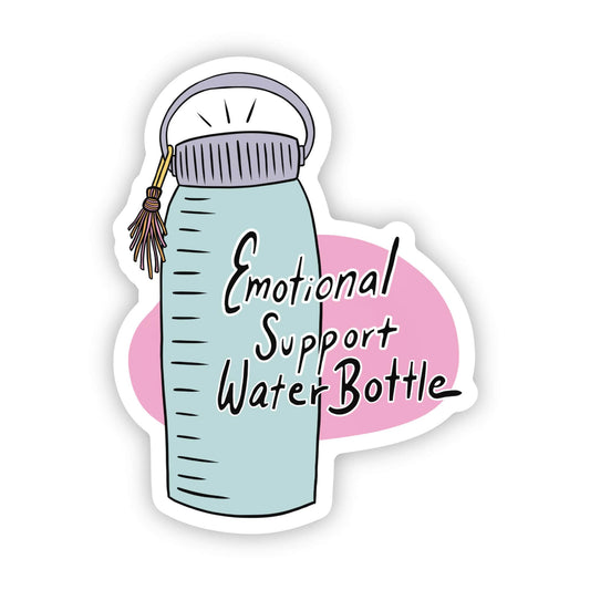 Big Moods:  "Emotional support water bottle" sticker