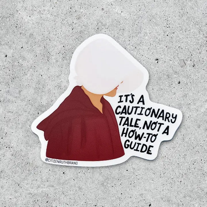 Citizen Ruth: Handmaid’S Tale Its A Cautionary Tale Vinyl Sticker