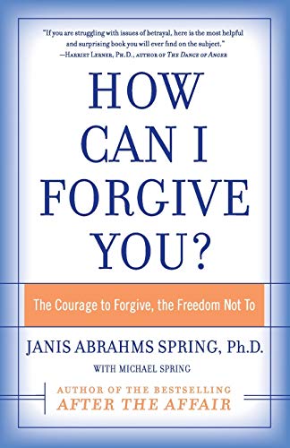 How Can I Forgive You?: The Courage to Forgive, the Freedom Not To