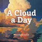 A Cloud a Day: (Cloud Appreciation Society book, Uplifting Positive Gift, Cloud Art book, Daydreamers book)