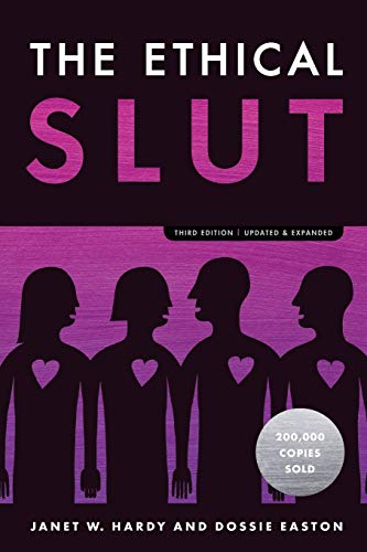 The Ethical Slut, Third Edition: A Practical Guide to Polyamory, Open Relationships, and Other Freedoms in Sex and Love