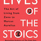 Lives of the Stoics: The Art of Living from Zeno to Marcus Aurelius