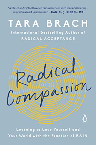 Radical Compassion: Learning to Love Yourself and Your World with the Practice of RAIN