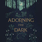 Adorning the Dark: Thoughts on Community, Calling, and the Mystery of Making