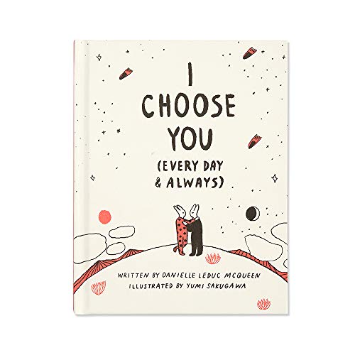 I Choose You (Every Day & Always) — A gift book to celebrate the choice you make to love one another, each and every day.