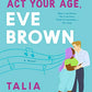 Act Your Age, Eve Brown: A Novel (The Brown Sisters, 3)