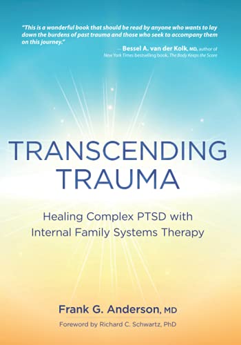 Transcending Trauma: Healing Complex PTSD with Internal Family Systems